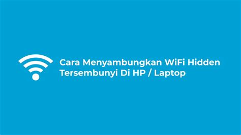 Cara Menyambungkan Wifi Hidden Tersembunyi Di Hp Laptop