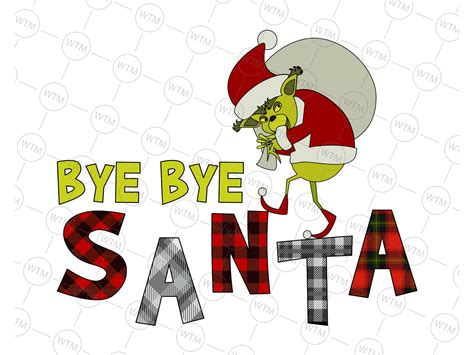 Bye Bye Santa, Christmas Sublimation Design, Christmas Grinch Clipart ...