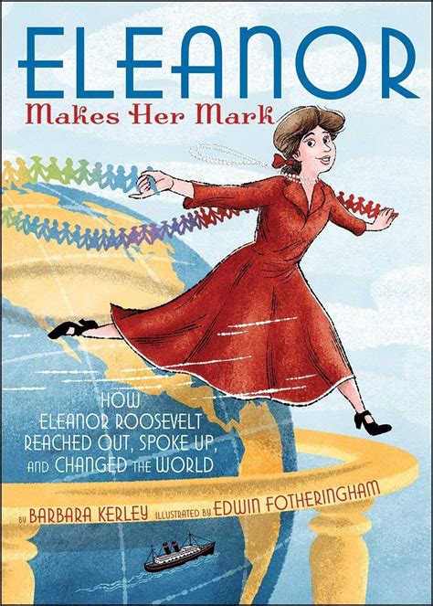 Eleanor Makes Her Mark How Eleanor Roosevelt Reached Out Spoke Up