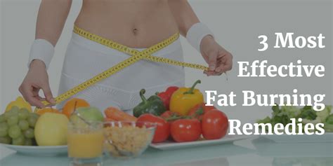 3 Most Effective Fat Burning Remedies