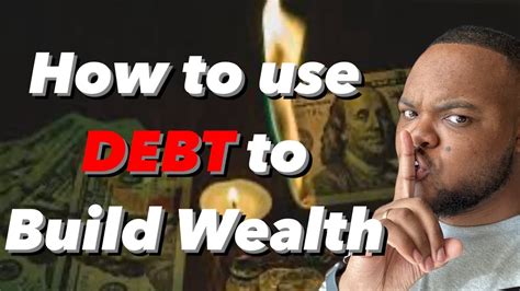 3 Ways To Use Debt To Build Wealth How To Use Debt To Build Wealth