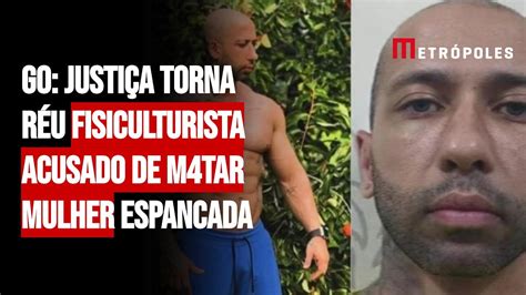 Go Justi A Torna R U Fisiculturista Acusado De M Tar Mulher Espancada