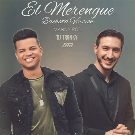 El Merengue Bachata Version DJ Tronky Manny Rod Song Lyrics