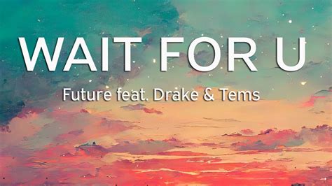 Future Wait For U Lyrics Ft Drake Tems Youtube