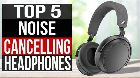 5 Amazing Noise Canceling Headphones You Absolutely Must Try