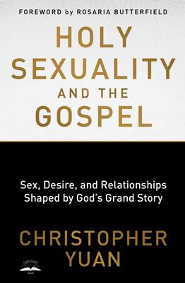 Holy Sexuality And The Gospel Sex Desire And Relationships Shaped By God S Grand Story