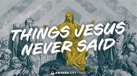 Things Jesus Never Said | Awaken City Church