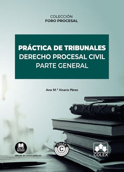 Pr Ctica De Tribunales Derecho Procesal Civil Parte General Colex