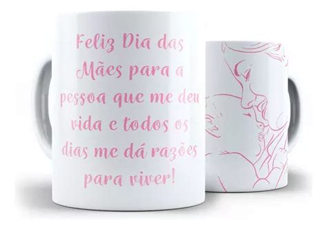 Caneca Frase Feliz Dia Das M Es Pessoa Que Me Deu Vida