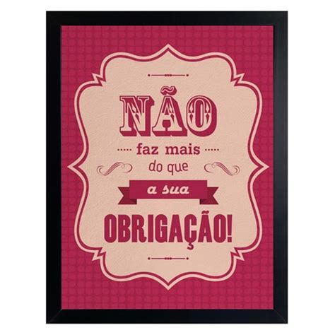 Quadro Decorativo Frase Nao Faz Mais Que A Sua Obrigacao Elo7