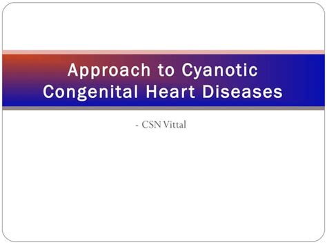 Approach To Cyanotic Congenital Heart Diseases Ppt