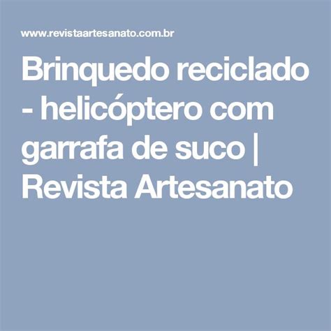 Brinquedo Reciclado Helic Ptero Garrafa De Suco Revista Artesanato