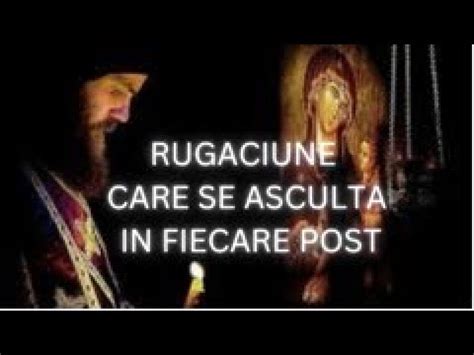 Rugaciune Care Se Asculta Si Citeste In Fiecare Post Youtube