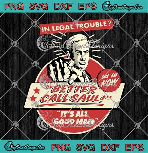 In Legal Trouble Better Call Saul Svg It S All Good Man Svg Png Eps