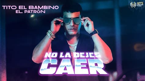 Tito El Bambino No La Dejes Caer Video Oficial Youtube Music