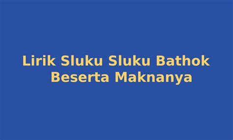 Lirik Sluku Sluku Bathok Beserta Artinya Penuh Makna Mendalam