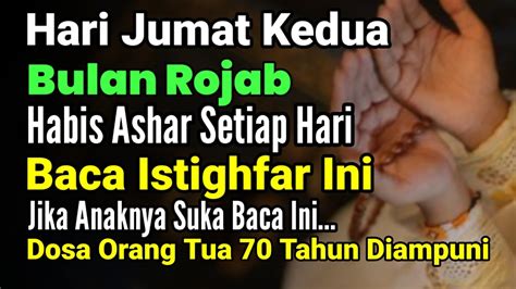 HARI JUMAT KEDUA BULAN ROJAB HABIS ASHAR BACA INI AGAR DIAMPUNI