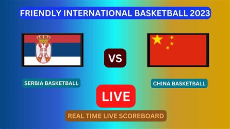 China Vs Serbia LIVE Score UPDATE Today Friendly International