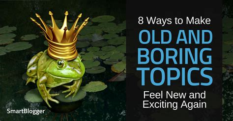 Ways To Make Old And Boring Topics Feel New And Exciting Again