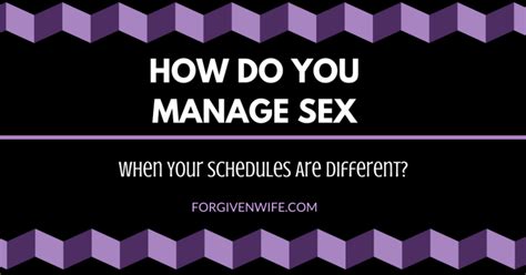 How Do You Manage Sex When Your Schedules Are Different The Forgiven Wife