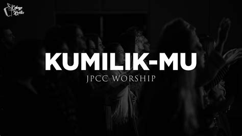 Jpcc Worship Youth Kumilik Mu Lirik Lagu Rohani Lagu Rohani Kristen