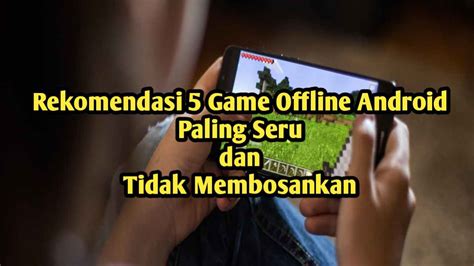 Rekomendasi 5 Game Offline Android Paling Seru Ruber Id