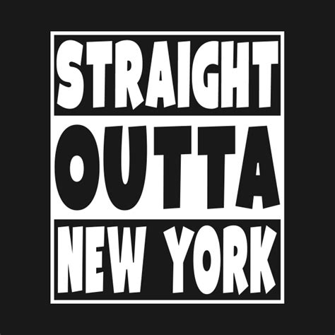 Straight Outta New York Straight Outta New York T Shirt Teepublic