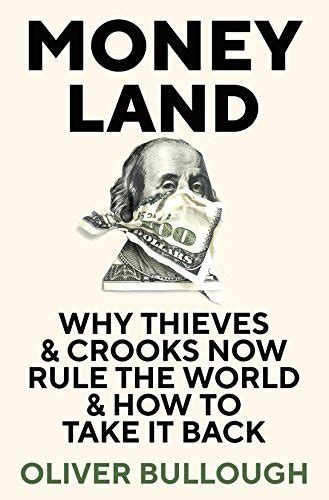 Moneyland Why Thieves And Crooks Now Rule The World And How To Take It