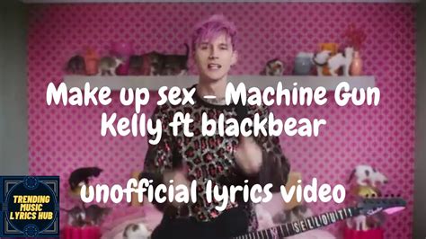 Machine Gun Kelly Make Up Sex Lyrics Ft Blackbear Unofficial