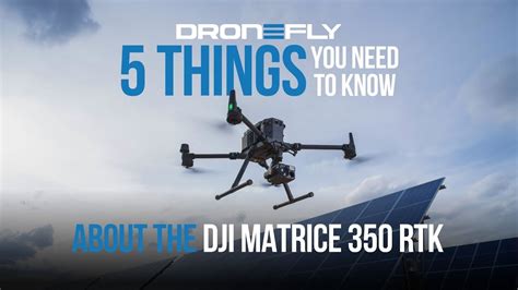 Dji Matrice 350 Rtk 5 Things You Need To Know Dronefly Youtube