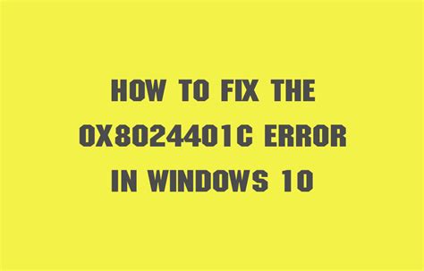 How To Fix The 0x8024401c Error In Windows 10