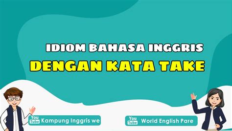 Berbagai Ungkapan Dan Idiom Bahasa Inggris Dengan Kata Take Ini Bisa