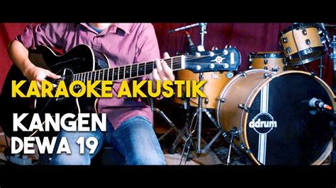 Kangen [dewa 19] Karaoke Gitar Akustik Hd Lirik Nada Asli Youtube