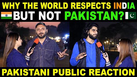 Why The World Respects India But Not Pakistan Pakistani Public