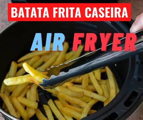 Como Fazer Batata Frita Caseira Na Air Fryer Mundo De Receitas