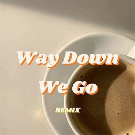 Way Down We Go (Remix) - YouTube Music