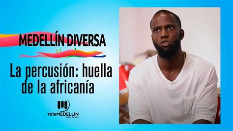 La percusión huella de la africanía Medellín Diversa Telemedellín