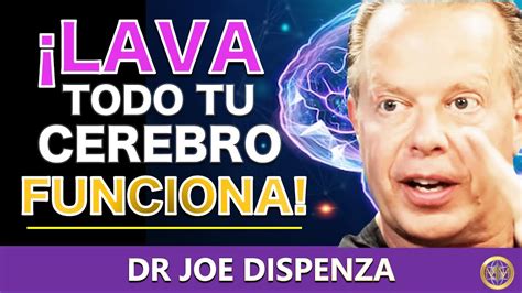 Dr Joe Dispenza C Mo Lavarse El Cerebro Para Tener Xito Y Destruir