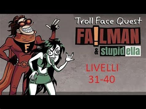 Soluzioni Troll Face Quest Failman And Stupidella Livelli 31 40 YouTube