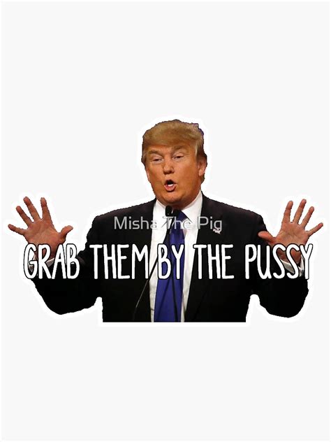Grab Them By The Pussy Sticker For Sale By Geekoutfashion Redbubble