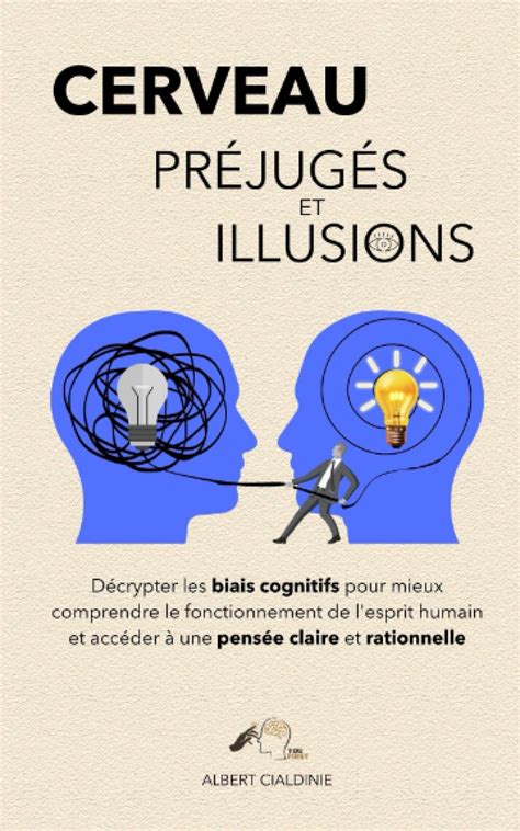 Cerveau Préjugés Et Illusions Décrypter Les Biais Cognitifs Pour