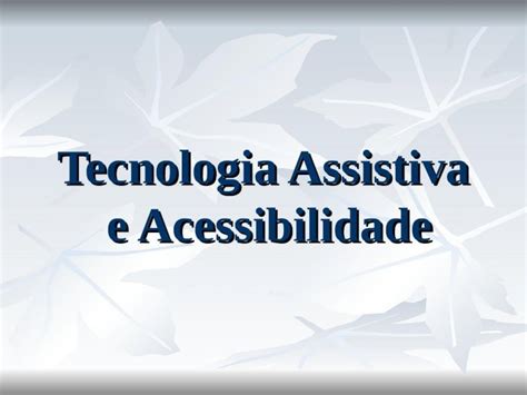 PPT Tecnologia Assistiva E Acessibilidade Tecnologia Assistiva