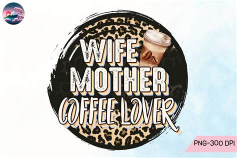 Wife Mother Coffee Lover Png Graphic By Cherry Blossom · Creative Fabrica