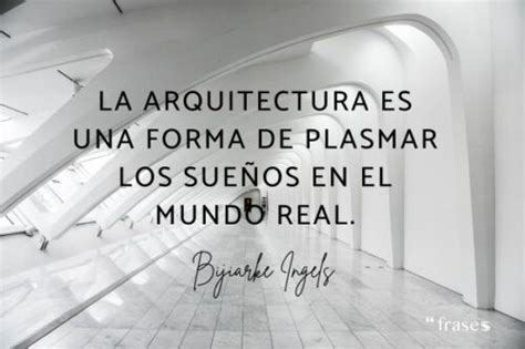 Las 50 frases célebres sobre arquitectura que te inspirarán UnArquitecto