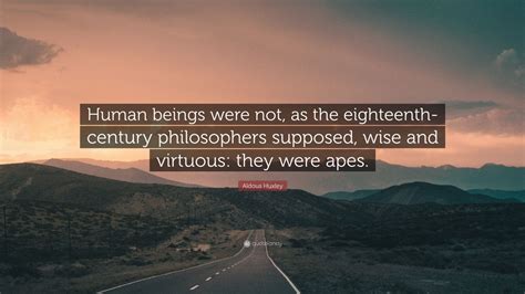 Aldous Huxley Quote Human Beings Were Not As The Eighteenth Century