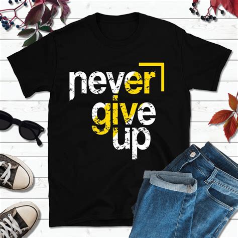 Never Give Up Shirt Inspirational T Shirt Power Shirt Etsy