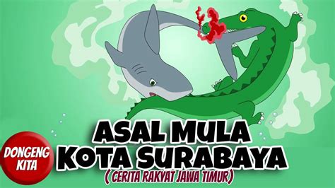 Asal Mula Kota Surabaya Cerita Rakyat Jawa Timur Dongeng Kita Vidio