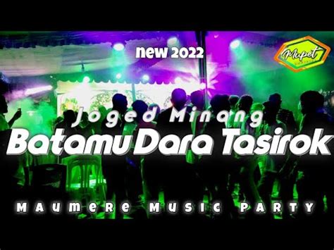 JOGET MINANG BATAMU DARA TASIROK MAUMERE MUSIK PARTY New Remix 2022