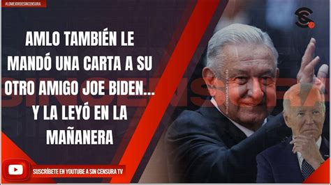 Amlo Tambi N Le Mand Una Carta A Su Otro Amigo Joe Biden Y La Ley En