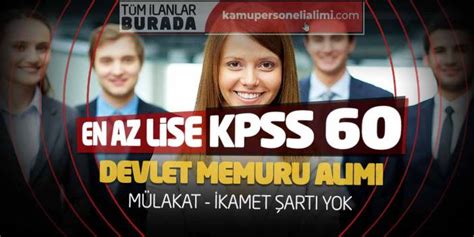 En Az Lise KPSS 60 Devlet Memuru Alımı Mülakat İkamet Şartı Yok